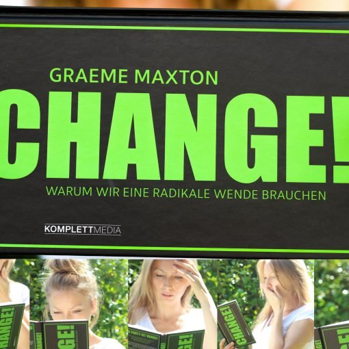 Dieses Buch wird euch verändern. Euch und euer Handeln ... Rezension über das Buch "Change! Warum wir eine radikale Wende brauchen" von Graeme Maxton.
