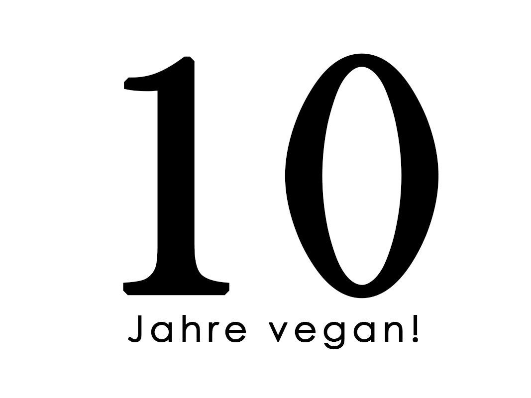 Jubiläum: Ich lebe 10 Jahre vegan! Danke ihr mutigen Menschen von damals!