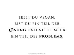 Ich lebe nun 10 Jahre vegan, dank mutiger Menschen, die damals anderen Menschen die Augen und das Herz öffnen wollten. Erfahre, wie es zu meinem Wandel kam