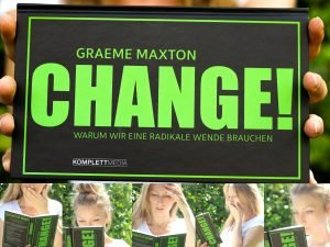 Dieses Buch wird euch verändern. Euch und euer Handeln ... Rezension über das Buch "Change! Warum wir eine radikale Wende brauchen" von Graeme Maxton.