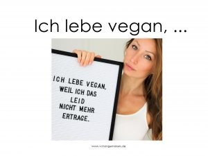 ich lebe vegan, weil ich das leid nicht mehr ertrage