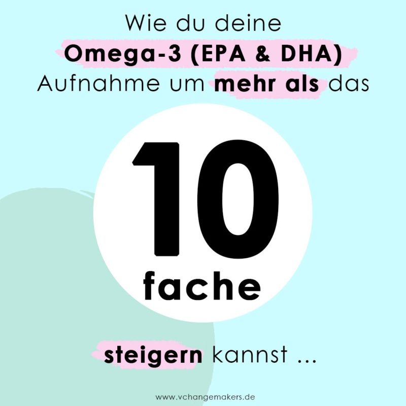 Wie du deine Omega-3-Fettsäuren Aufnahme um mehr als das 10-fache steigern kannst. Es ist einfacher als du denkst.